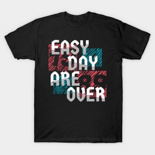 easy day are over T-Shirt